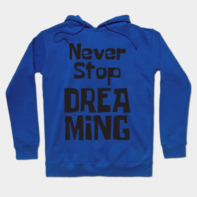 Never Stop Dreaming Hoodie by StudioGrafiikka